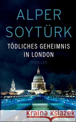 Tödliches Geheimnis in London Soytürk, Alper 9783751951852