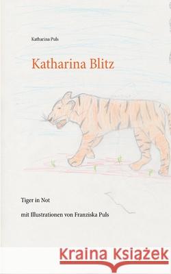 Katharina Blitz: Tiger in Not Puls, Katharina 9783751952309