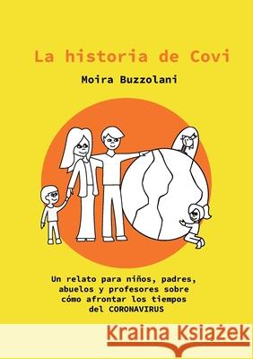 La historia de CoVi: Un relato para niños, padres, abuelos y profesores sobre cómo afrontar los tiempos del CORONAVIRUS Buzzolani, Moira 9783751952385 Books on Demand