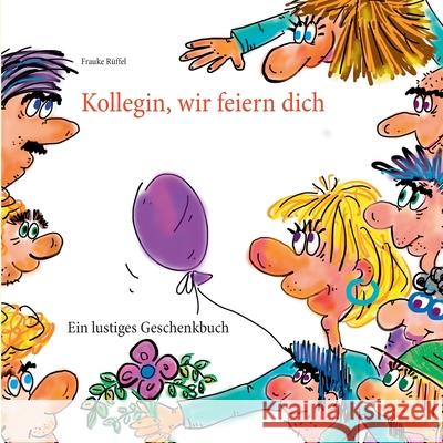 Kollegin, wir feiern dich Frauke Rüffel 9783751952798