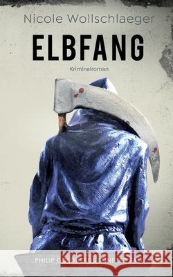 Elbfang: Philip Goldbergs fünfter Fall Nicole Wollschlaeger 9783751952835 Books on Demand