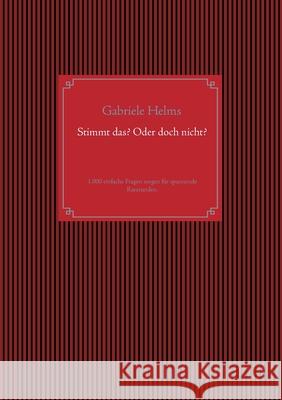 Stimmt das? Oder doch nicht?: 1.000 einfache Fragen sorgen für spannende Raterunden. Helms, Gabriele 9783751952965