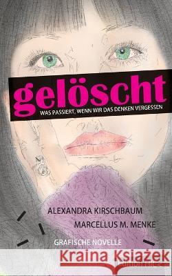 Gel?scht: Was passiert, wenn wir das Denken vergessen. Grafische Novelle. Alexandra Kirschbaum Marcellus M. Menke 9783751953009