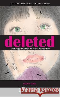 Deleted: What happens when we forget how to think. Graphic Novel. Alexandra Kirschbaum Marcellus M. Menke 9783751953825