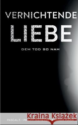 Vernichtende Liebe: dem Tod so nah Niemeyer, Philipp 9783751953993 Books on Demand