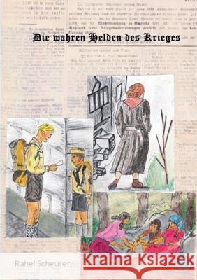 Die wahren Helden des Krieges: Kinder im 2. Weltkrieg Scheurer, Rahel 9783751954013 Books on Demand