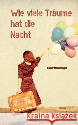 Wie viele Träume hat die Nacht Rainer Mauelshagen 9783751954150 Books on Demand