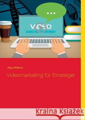 Videomarketing für Einsteiger Willems, Jörg 9783751954297