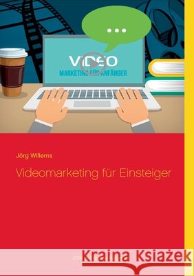 Videomarketing für Einsteiger Willems, Jörg 9783751954297 Books on Demand