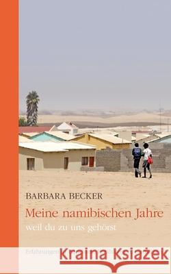 Meine namibischen Jahre: weil du zu uns gehörst Becker, Barbara 9783751954358 Books on Demand