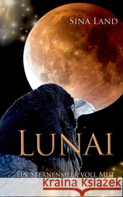 Lunai: Ein Sternenmeer voll Mut Land, Sina 9783751954501 Books on Demand