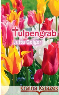 Tulpengrab Jutta Geiger 9783751954730 Books on Demand