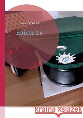 Kaiser 12 Bernd Schubert 9783751954914 Books on Demand