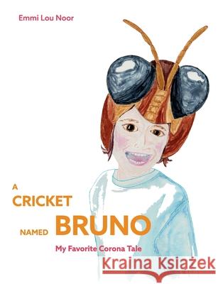 A Cricket Named Bruno: My Favorite Corona Tale Noor, Emmi Lou 9783751955157 Books on Demand