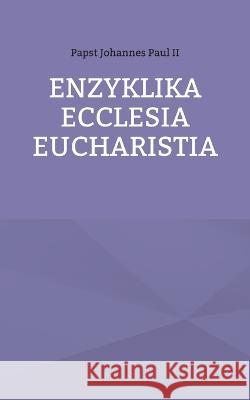 Enzyklika Ecclesia Eucharistia Papst, II Johanne Hans-J?rgen Str?ter 9783751955911 Bod - Books on Demand