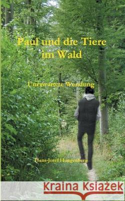 Paul und die Tiere im Wald: Unerwartete Wendung Hans-Josef Hungenberg 9783751956154