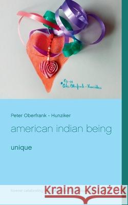 american indian being: unique Oberfrank -. Hunziker, Peter 9783751956635