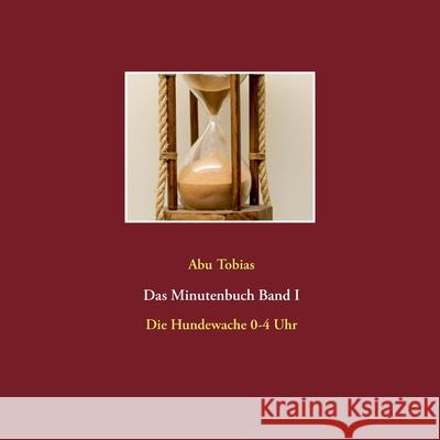 Das Minutenbuch Band I: Die Hundewache 0-4 Uhr Abu Tobias 9783751956642