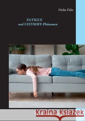 Fatigue und Uhthoff-Phänomen: Wertvolle Infos, Grafiken, Texte Führ, Heike 9783751957182 Books on Demand
