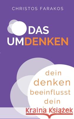 Das Umdenken: Dein Denken beeinflusst dein Leben Farakos, Christos 9783751957304 Books on Demand