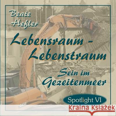 Lebensraum - Lebenstraum: Sein im Gezeitenmeer Beate Hefler 9783751957458 Books on Demand