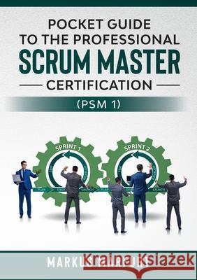 Pocket guide to the Professional Scrum Master Certification (PSM 1) Markus Marfurt 9783751957519 Books on Demand