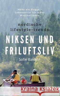 Nordische Lifestyle-Trends: Niksen und Friluftsliv: Mehr als Hygge - Lebensstile für mehr Wohlbefinden Bakken, Sofie 9783751957793 Books on Demand