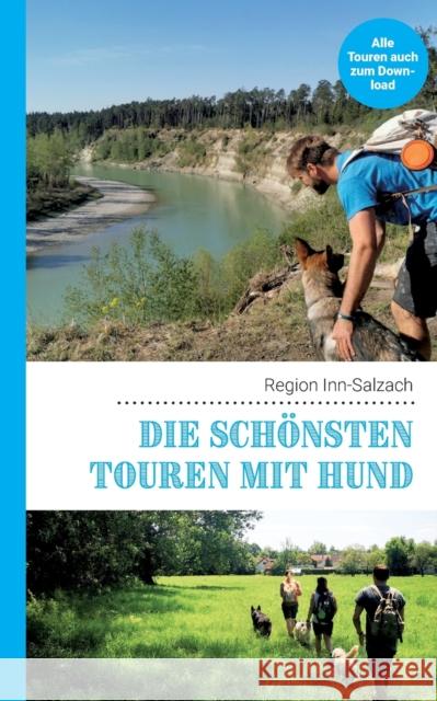 Die schönsten Touren mit Hund in der Region Inn-Salzach Lea Lauxen, Kathrin Lenzer, Andreas Pauwelen 9783751957953 Books on Demand