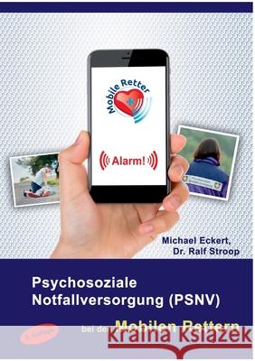 Psychosoziale Notfallversorgung (PSNV) bei den Mobilen Rettern Michael Eckert, Ralf Stroop 9783751958028