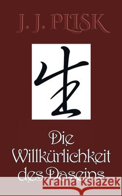 Die Willkürlichkeit des Daseins Plisk, J. J. 9783751958097 Books on Demand