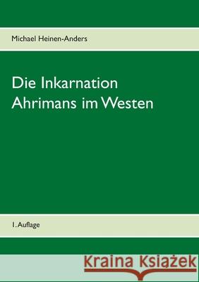 Die Inkarnation Ahrimans im Westen: 1. Auflage Heinen-Anders, Michael 9783751958226 Books on Demand