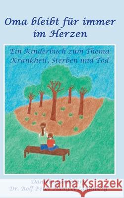 Oma bleibt für immer im Herzen: Ein Kinderbuch zum Thema Krankheit, Sterben und Tod Landsberg, Daniela 9783751958714 Books on Demand