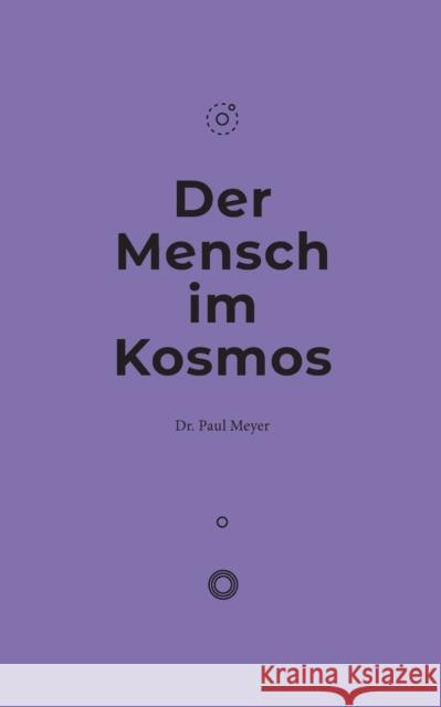 Der Mensch im Kosmos Dr Paul Meyer 9783751959179