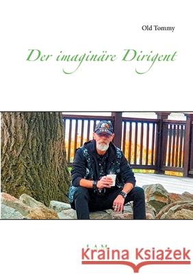 Der imaginäre Dirigent Old Tommy L. Alexander Metz 9783751959575 Books on Demand