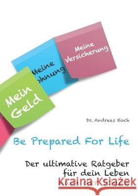Be Prepared For Life: Der ultimative Ratgeber für dein Leben nach der Schule Andreas Koch 9783751959681 Books on Demand