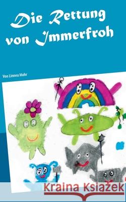 Die Rettung von Immerfroh Linnea Mohr, Dr Tilmann Mohr 9783751959810 Books on Demand