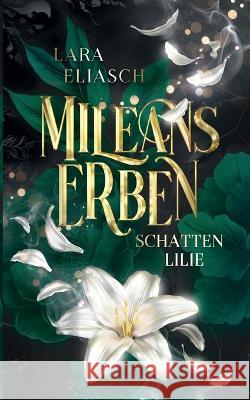 Mileans Erben: Schattenlilie Lara Eliasch 9783751960212 Books on Demand