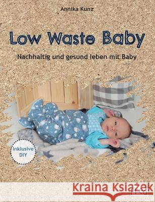 Low Waste Baby: Nachhaltig und gesund leben mit Baby Annika Kunz 9783751960274 Books on Demand