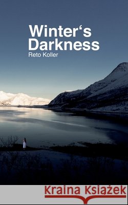 Winter's Darkness Reto Koller 9783751960496 Books on Demand