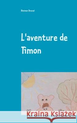 L'aventure de Timon: Livre pour enfants Livre pour enfants Dressel, Dietmar 9783751960533 Books on Demand