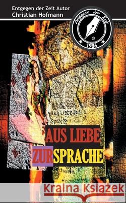 Aus Liebe zur Sprache: Entgegen der Zeit Christian Hofmann 9783751966917