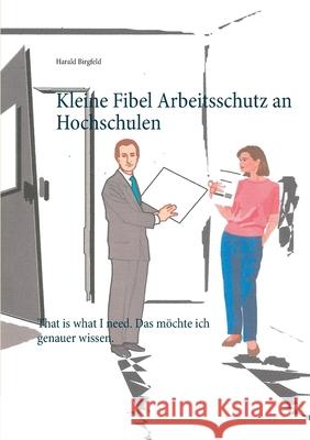 Kleine Fibel Arbeitsschutz an Hochschulen: That is what I need. Das möchte ich genauer wissen. Birgfeld, Harald 9783751966955 Books on Demand