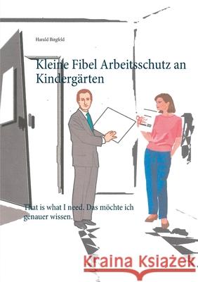 Kleine Fibel Arbeitsschutz an Kindergärten: That is what I need. Das möchte ich genauer wissen. Birgfeld, Harald 9783751967082