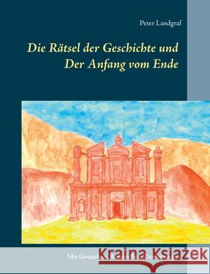 Die Rätsel der Geschichte und: Der Anfang vom Ende Landgraf, Peter 9783751967303 Books on Demand