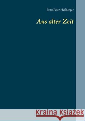 Aus alter Zeit Fritz Peter Heßberger 9783751967501