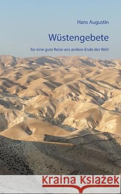 Wüstengebete: für eine gute Reise ans andere Ende der Welt Hans Augustin 9783751968232