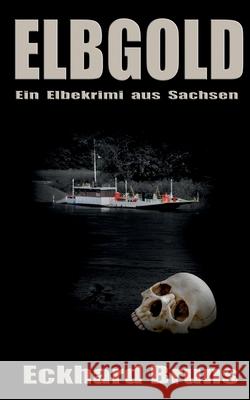 Elbgold: Ein Elbekrimi aus Sachsen Eckhard Bruns 9783751968768 Books on Demand