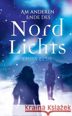 Am anderen Ende des Nordlichts Emma Elsie 9783751969192 Books on Demand