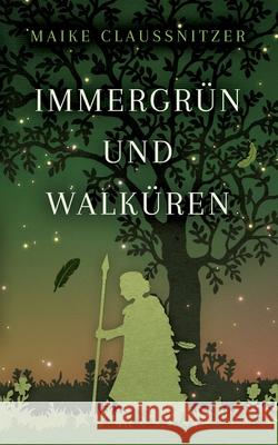 Immergrün und Walküren Maike Claussnitzer 9783751969321