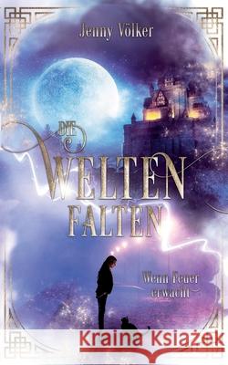 Die Weltenfalten - Wenn Feuer erwacht: Band 1 der Urban Fantasy Hexen Trilogie Jenny Völker 9783751969345